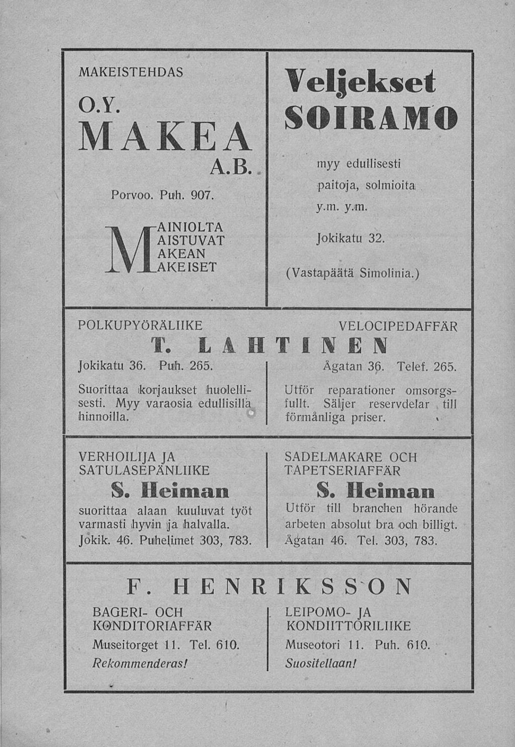 t MAKEISTEHDAS 1[ Il 1 j f eljekset MAKEA SOIRAMO A TJ myy edullisesti Porvoo. Puh. 907. paitoja, solmioita, y.m. y.im. MAINIOLTA A ISTUVAT Jokikatu 32. AKEAN AKEISET (Vastapäätä Simolinia.