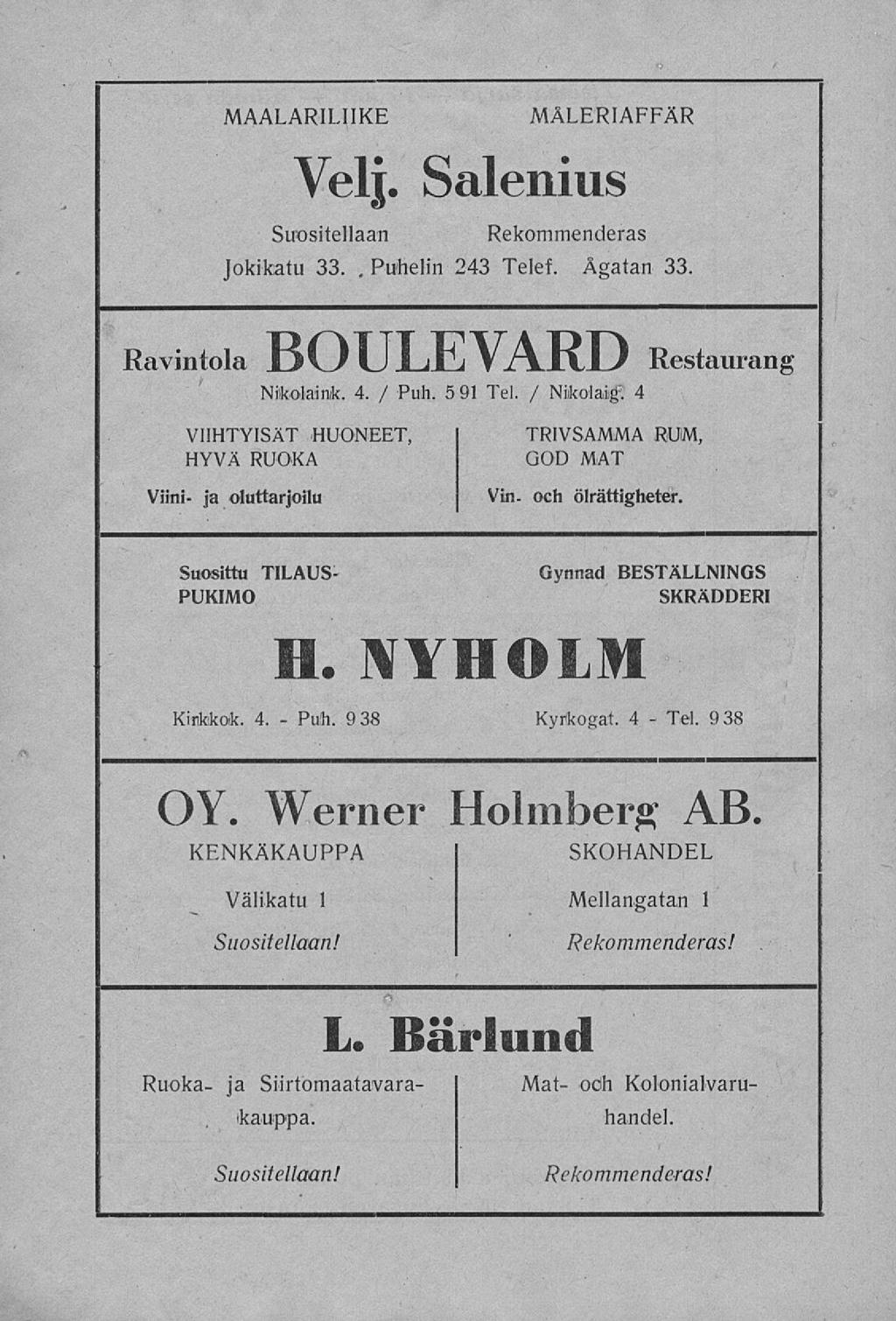 Puh. Tel. MAALARILIIKE MÅLERIAFFÄR Velj. Salenius Suositellaan Rekommenderas Puhelin 243 Telef. Ågatan 33. Jokikatu 33.. Ravintola BOULEVARD Restaurang Nilkolainik. 4. / Puh. 591 Tel. / Niikolaig 1.