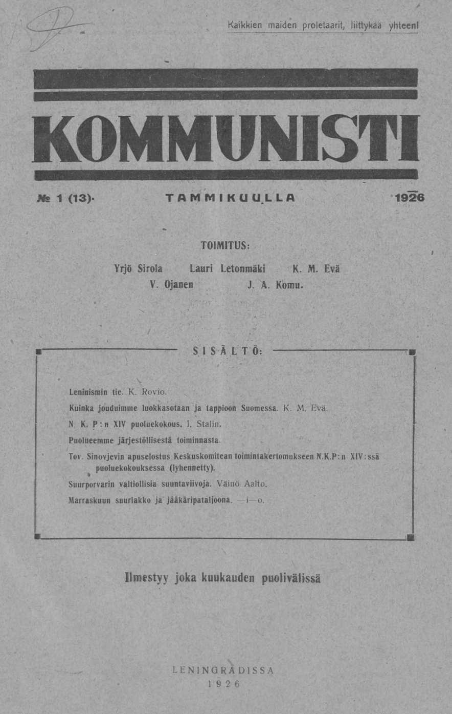 Kaikkien maiden proletaarit, liittykää yhteen! Us 1 (13). TAMMIKUULLA 1926 TOIMITUS: Yrjö Sirola Lauri Letonmäki K. M. Evä V. Ojanen J. A. Kbmu. SISÄLTÖ: Leninismin tie. K. Rovio.