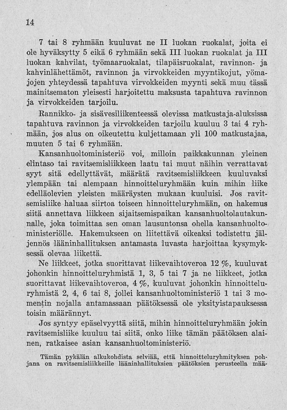 14 7 tai 8 ryhmään kuuluvat ne II luokan ruokalat, joita ei ole hyväksytty 5 eikä 6 ryhmään sekä 111 luokan ruokalat ja 111 luokan kahvilat, työmaaruokalat, tilapäisruokalat, ravinnon- ja