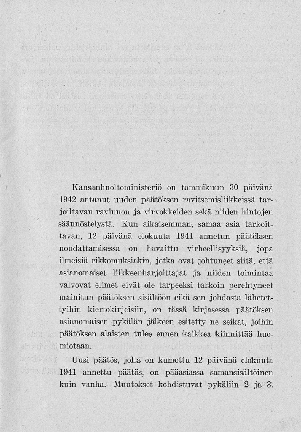 Kansanhuoltoministeriö on tammikuun 30 päivänä 1942 antanut uuden päätöksen ravitsemisliikkeissä tarjoiltavan ravinnon ja virvokkeiden sekä niiden hintojen säännöstelystä.