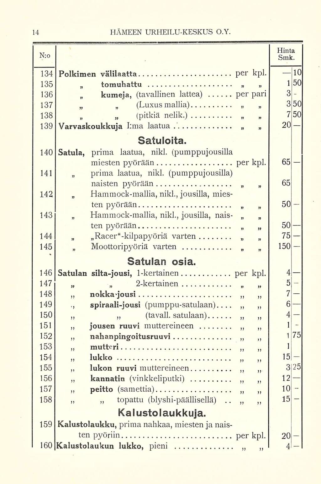 HÄMEEN URHEILUKESKUS O.Y. Hinta N:0 Smk. 20 134 Polkimen välilaatta per kpl. lo 135 tomuhattu 150 136 kumeja, (tavallinen lattea) per pari 3 137 (Luxus mallia) 3 50 138 (pitkiä nelik.