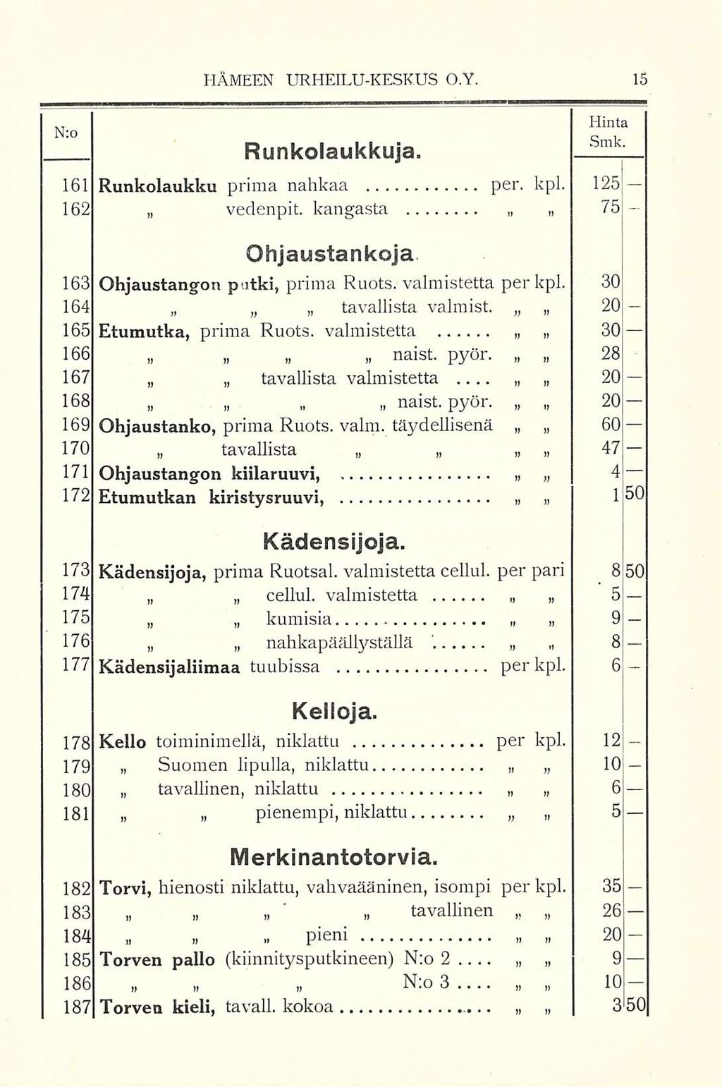 HÄMEEN URHEILUKESKUS O.Y. N o Runkolaukkuja.... Hinta Smk ' 161 Runkolaukku prima nahkaa per. kpl. 125 162 vedenpit. kangasta 75 Ohjaustankoja 28 20 47 163 Ohjaustangon potki, prima Ruots.