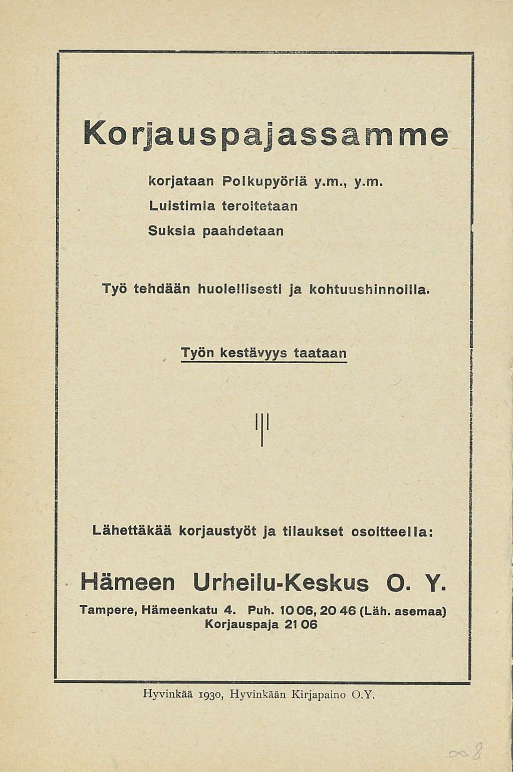 Korjauspajassamme korjataan Polkupyöriä y.m., y.m. Luistimia teroitetaan Suksia paahdetaan Työ tehdään huolellisesti ja kohtuushinnoilla.