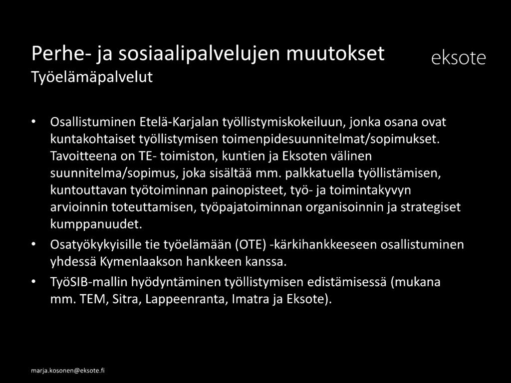 palkkatuella työllistämisen, kuntouttavan työtoiminnan painopisteet, työ- ja toimintakyvyn arvioinnin toteuttamisen, työpajatoiminnan organisoinnin ja strategiset kumppanuudet.