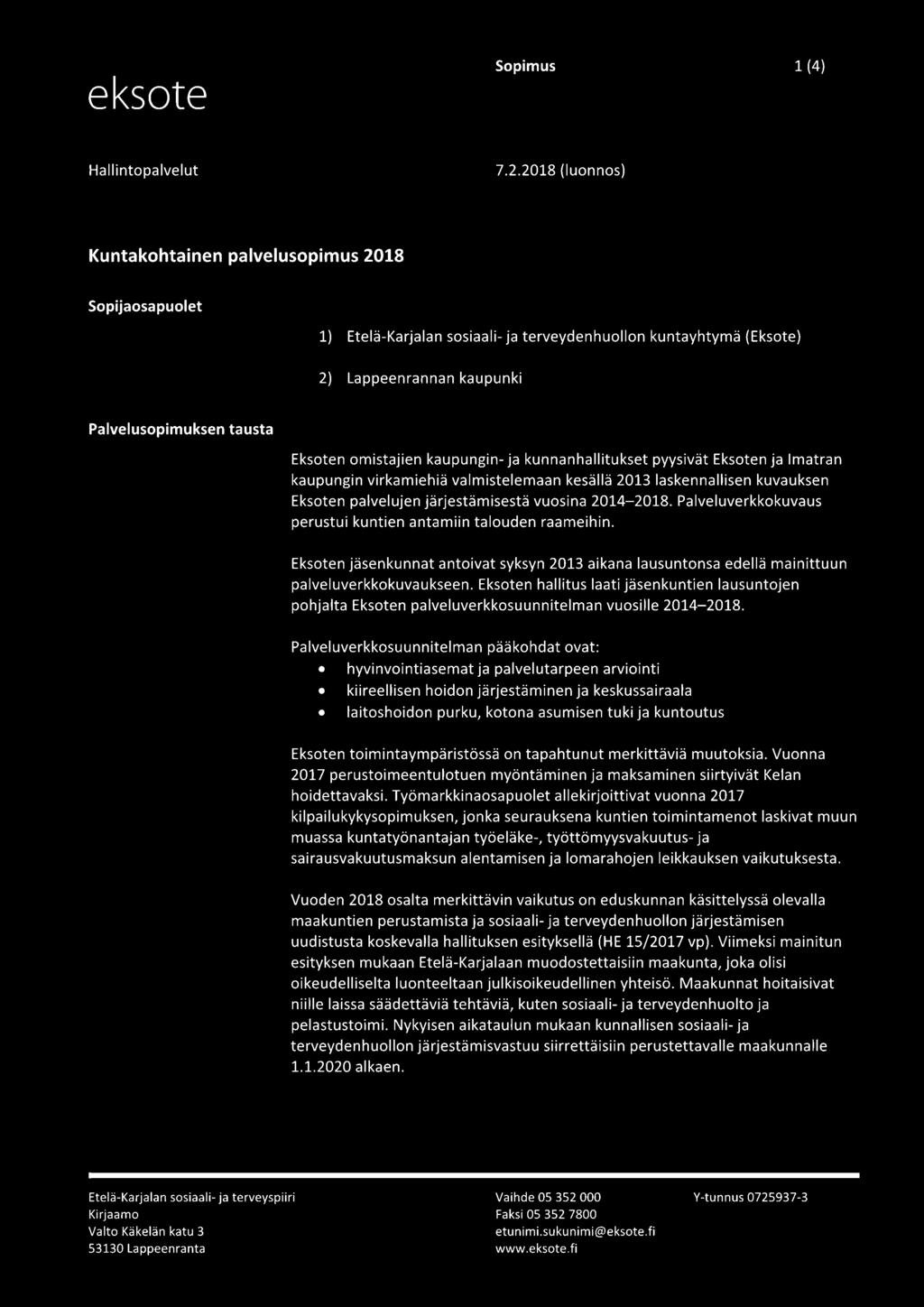 omistajien kaupungin- ja kunnanhallitukset pyysivät Eksoten ja Imatran kaupungin virkamiehiä valmistelemaan kesällä 2013 laskennallisen kuvauksen Eksoten palvelujen järjestämisestä vuosina 2014-2018.