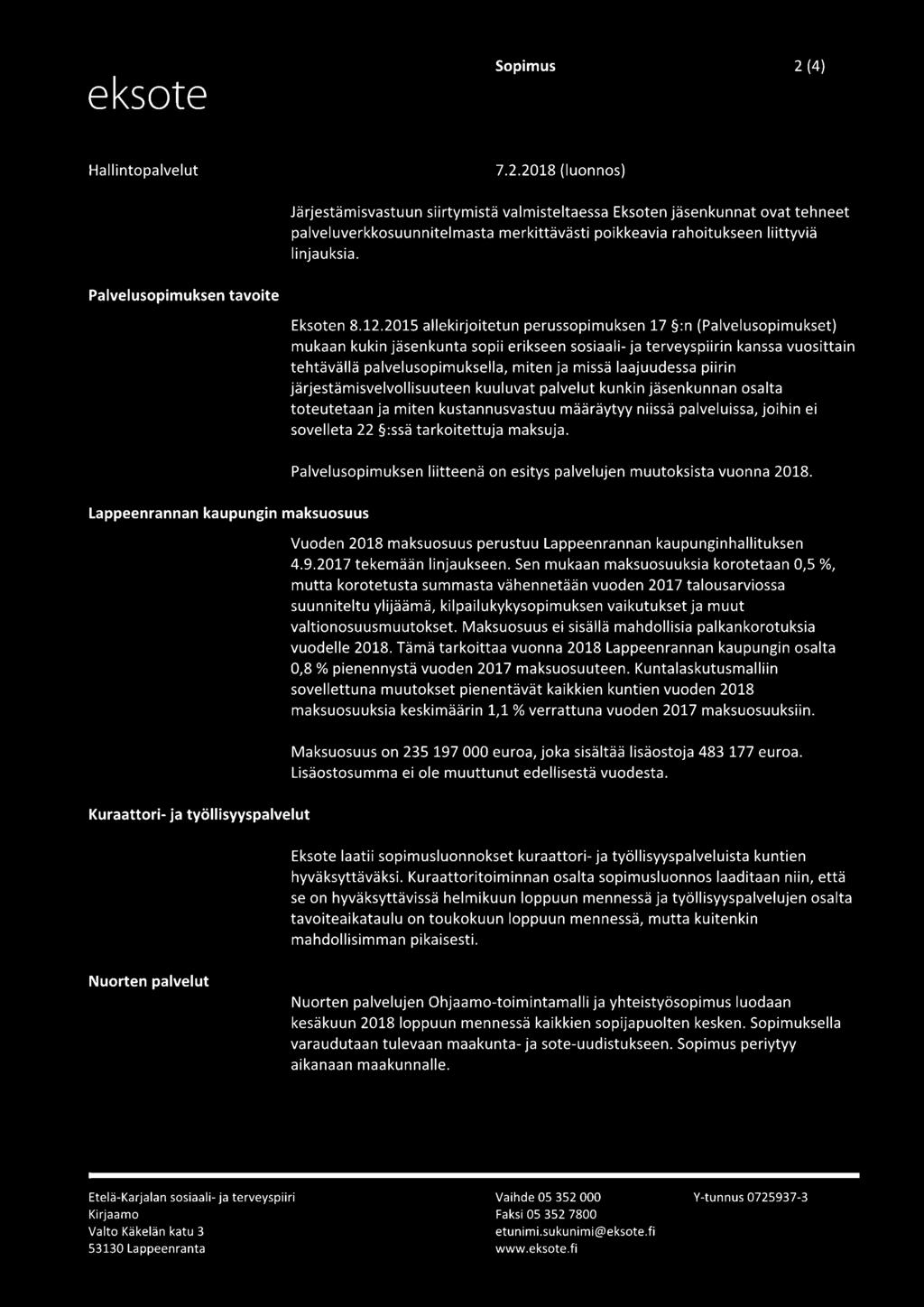 2015 allekirjoitetun perussopimuksen 17 :n (Palvelusopimukset) mukaan kukin jäsenkunta sopii erikseen sosiaali- ja terveyspiirin kanssa vuosittain tehtävällä palvelusopimuksella, miten ja missä