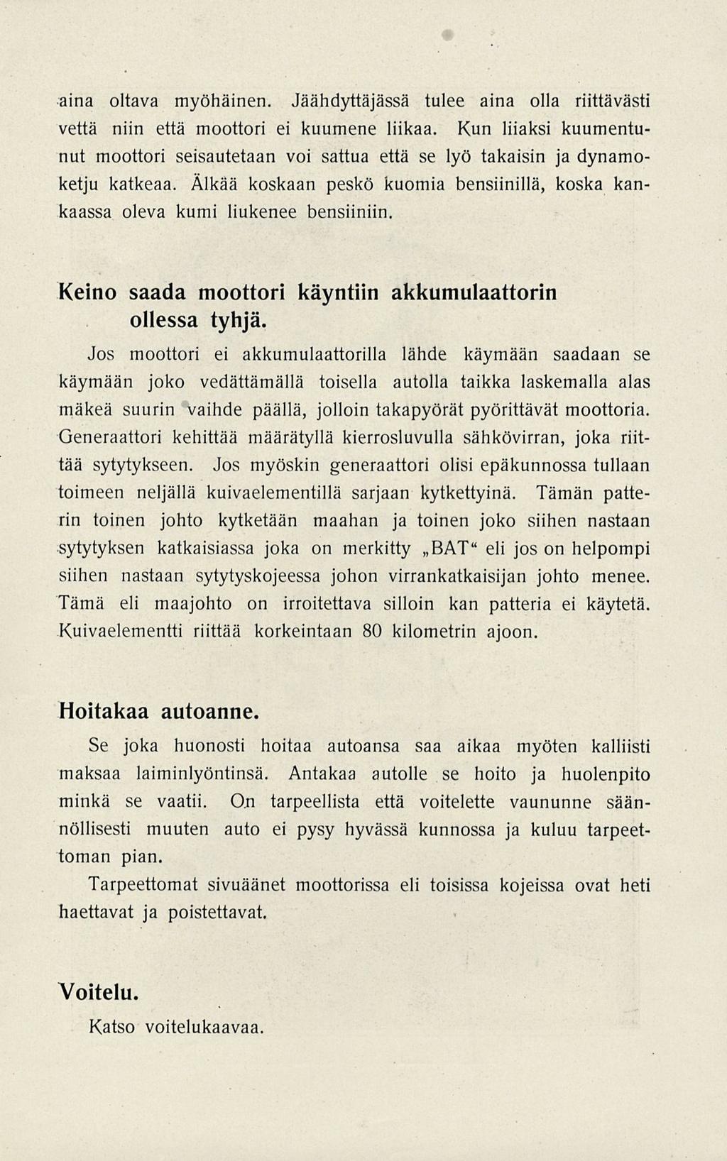 aina oltava myöhäinen. Jäähdyttäjässä tulee aina olla riittävästi vettä niin että moottori ei kuumene liikaa.