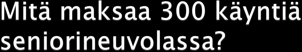 = 1 syöpäpotilaan vuoden hoitokustannukset = 1 dementiapotilaan 15 kk laitoshoito = 2 sisäkorvaimplanttia = 3 rytmihäiriötahdistimen asennusta = 4 sydäninfarktipotilaan vuoden