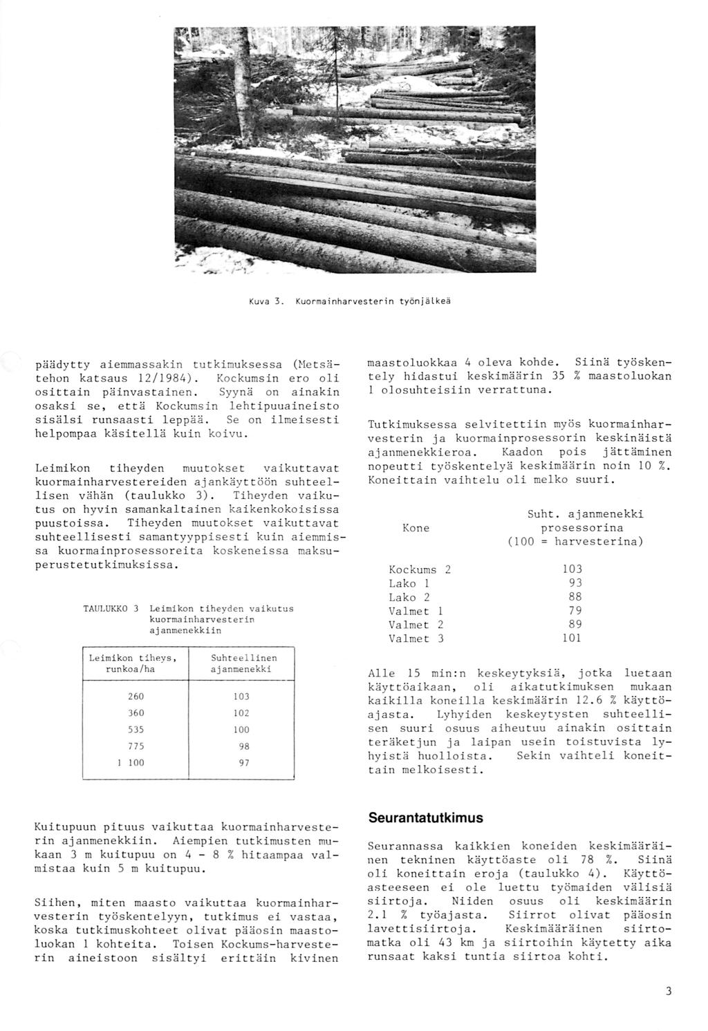 Kuva 3. Kuormainharvesterin työnjälkeä päädytty aiemmassakin t u tkimuksessa (Hetsätehon katsaus 12/1984 ). Kockumsin ero oli osittain p äinvastainen.