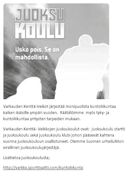 JUOKSUKOULU Varkauden Kenttä-Veikot järjestää monipuolista kuntoliikuntaa kaiken ikäisille ympäri vuoden. Räätälöimme myös tyky- ja kuntoliikuntaa yritysten tarpeiden mukaan.