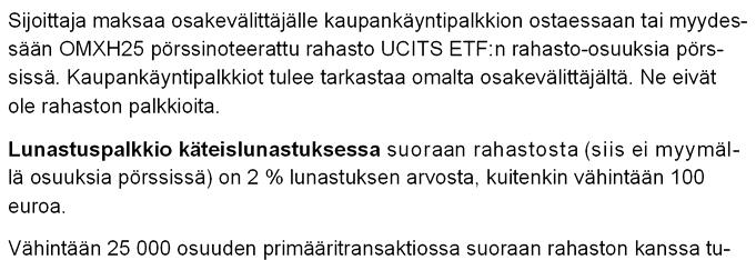 RAHASTON KULUT Sijoittajan ja rahaston maksamia kuluja käytetään mm. rahaston hallinnoinnin ja arvopapereiden säilytyksen, sekä mahdollisen markkinoinnin ja jakelun, kustannusten maksamiseen.