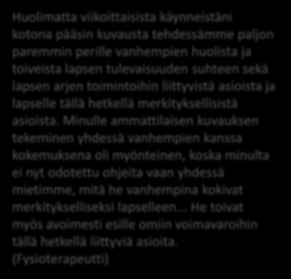 Lapsen metkuista sanottua Huolimatta viikoittaisista käynneistäni kotona pääsin kuvausta tehdessämme paljon paremmin perille vanhempien huolista ja toiveista lapsen tulevaisuuden suhteen sekä lapsen