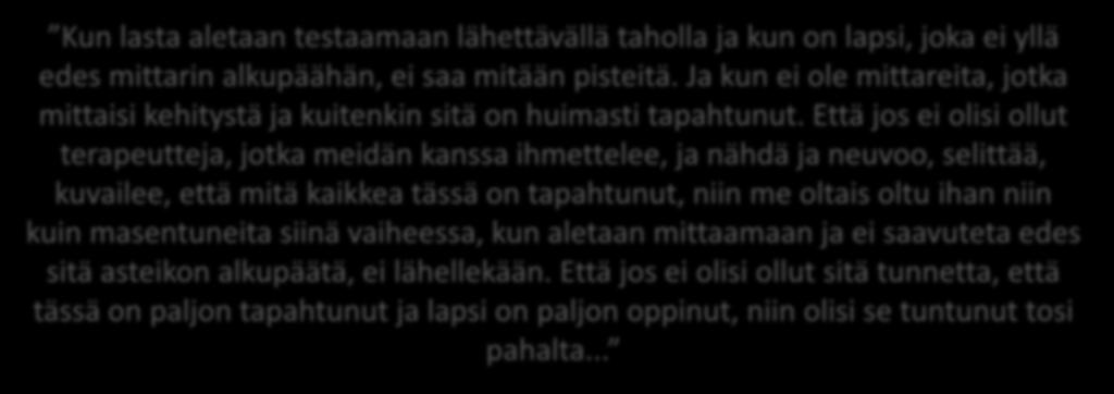 Vahvuuksien tunnistamisen tärkeydestä Kun lasta aletaan testaamaan lähettävällä taholla ja kun on lapsi, joka ei yllä edes mittarin alkupäähän, ei saa mitään pisteitä.