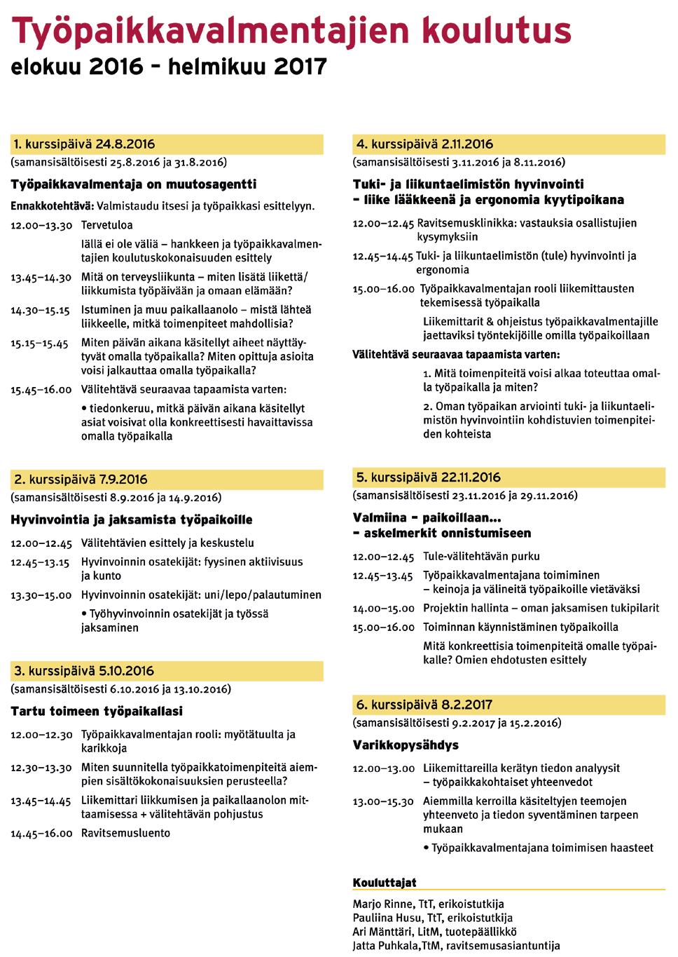 kusteluja ja pohdintoja käsiteltyjen teemojen peilaamiseksi työpaikkavalmentajien omiin työyhteisöihin.