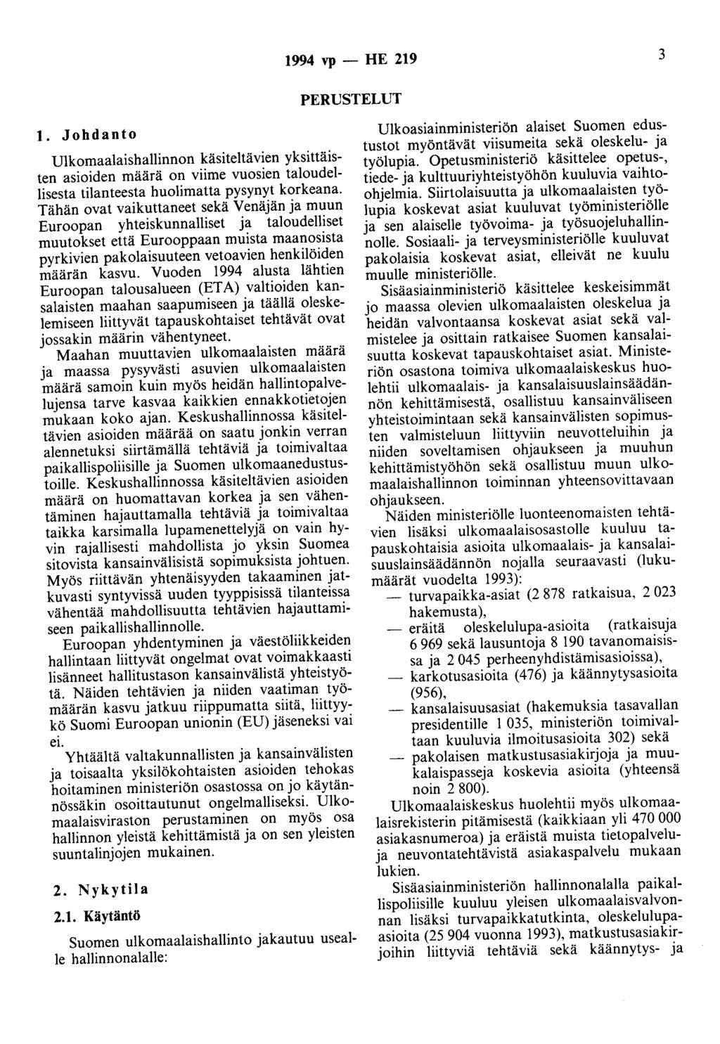 1994 vp - HE 219 3 PERUSTELUT 1. Johdanto Ulkomaalaishallinnon käsiteltävien yksittäisten asioiden määrä on viime vuosien taloudellisesta tilanteesta huolimatta pysynyt korkeana.