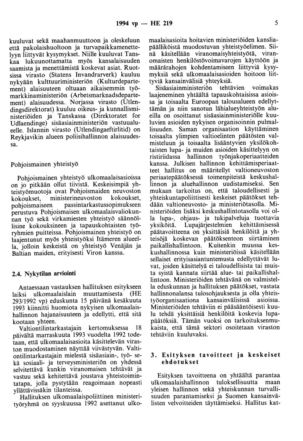 1994 vp - HE 219 5 kuuluvat sekä maahanmuuttoon ja oleskeluun että pakolaishuoltoon ja turvapaikkamenettelyyn liittyvät kysymykset.