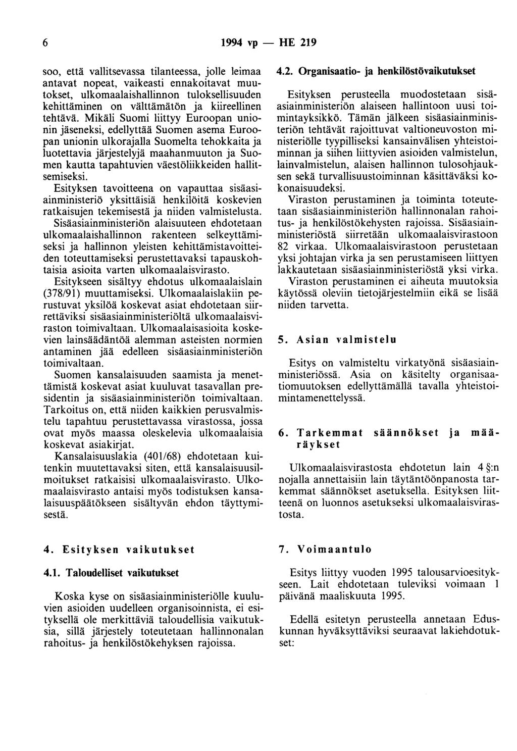 6 1994 vp -- IIE 219 soo, että vallitsevassa tilanteessa, jolle leimaa antavat nopeat, vaikeasti ennakoitavat muutokset, ulkomaalaishallinnon tuloksellisuuden kehittäminen on välttämätön ja