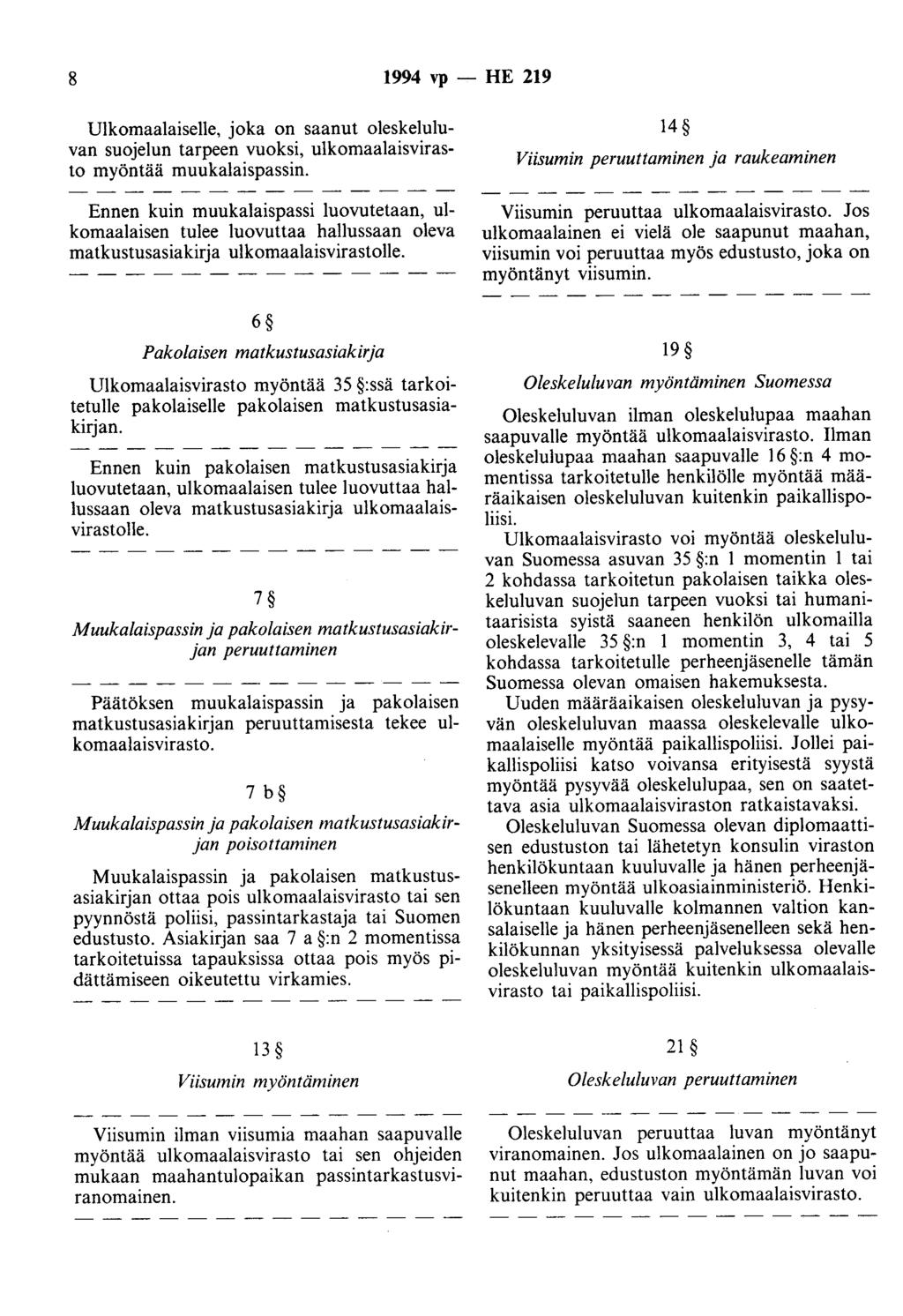 8 1994 vp -- FIE 219 Ulkomaalaiselle, joka on saanut oleskeluluvan suojelun tarpeen vuoksi, ulkomaalaisvirasto myöntää muukalaispassin.