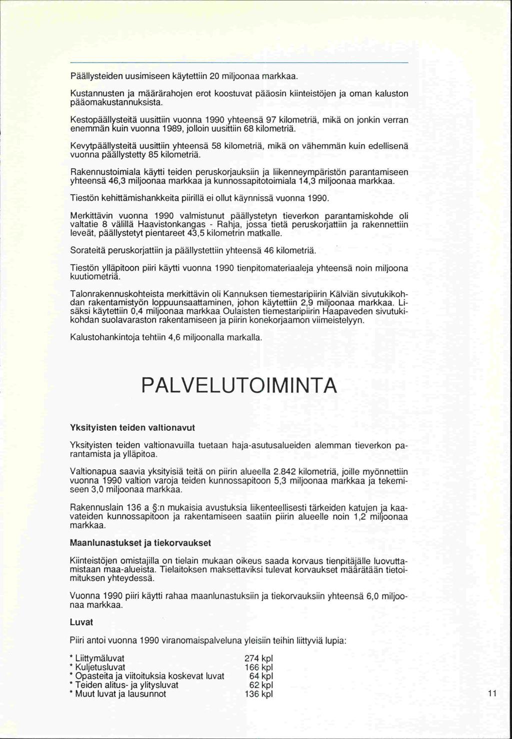 Päällysteiden uusimiseen käytettiin 20 miljoonaa markkaa. Kustannusten ja määrärahojen erot koostuvat pääosin kiinteistöjen ja oman kaluston pääomakustannuksista.