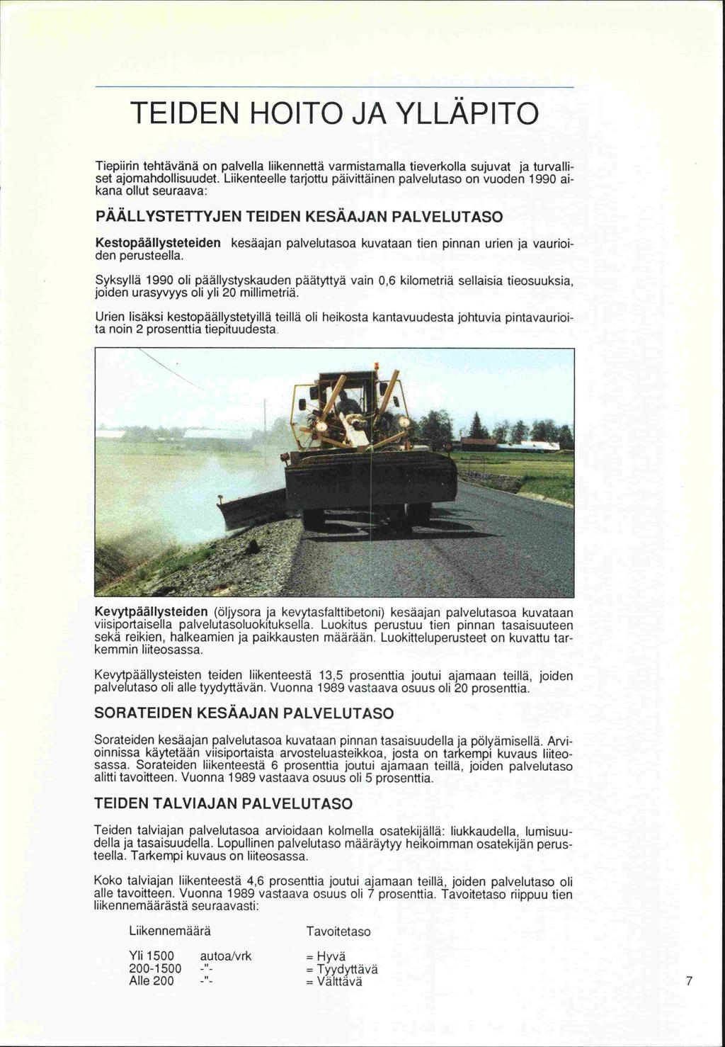TEIDEN HOITO JA YLLÄPITO Tiepiirin tehtävänä on palvella liikennettä varmistamalla tieverkolla sujuvat ja turvalliset ajomandollisuudet.