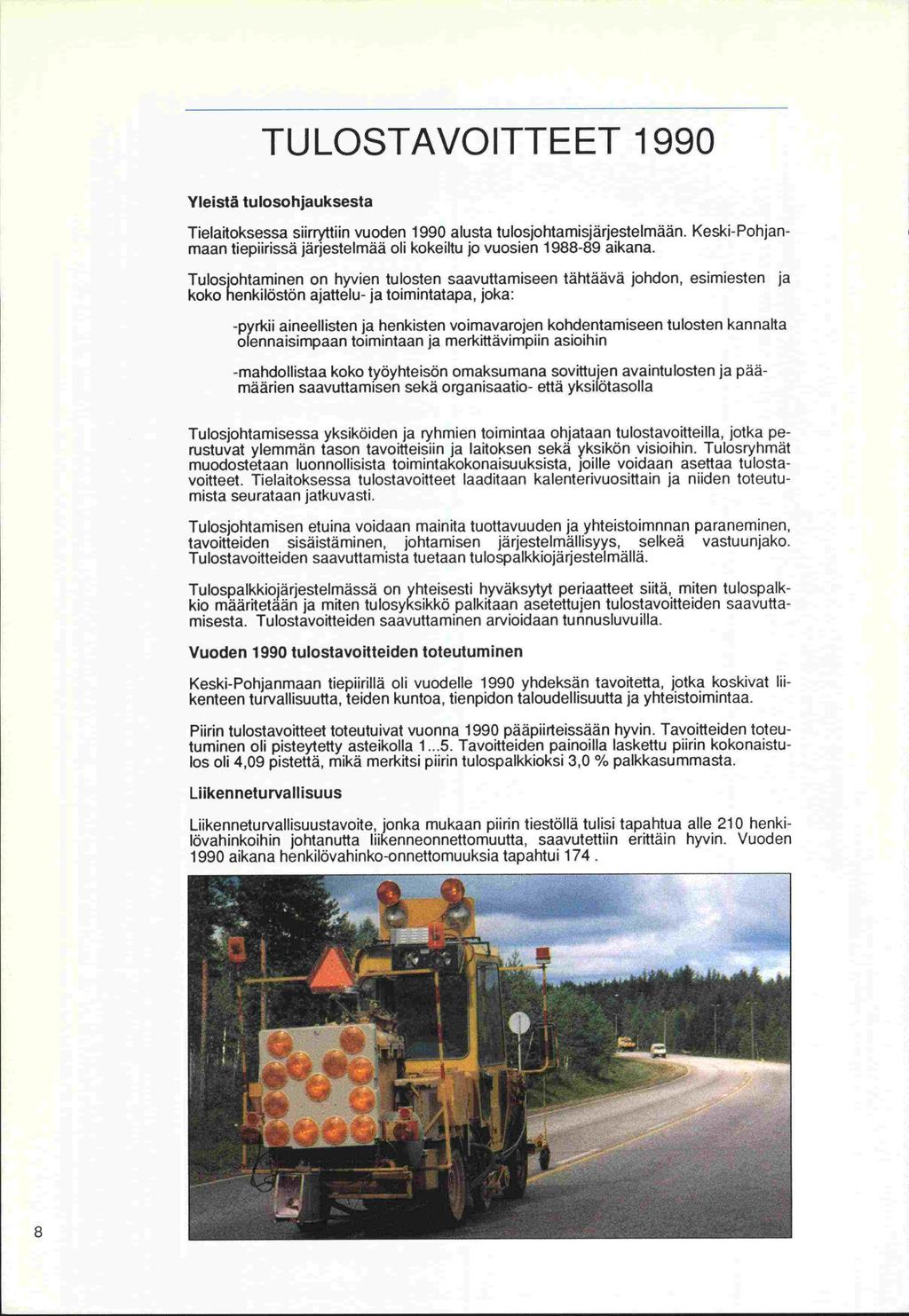 -Ios TULOSTAVOITTEET 1990 Yleistä tulosohjauksesta Tielaitoksessa siirryttiin vuoden 1990 alusta tulosjohtamisjärjestelmään.