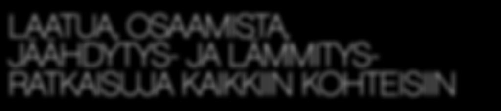 järjestelmämme. Voimme myös uudistaa tilat moderneilla, energiatehokkailla järjestelmillä.