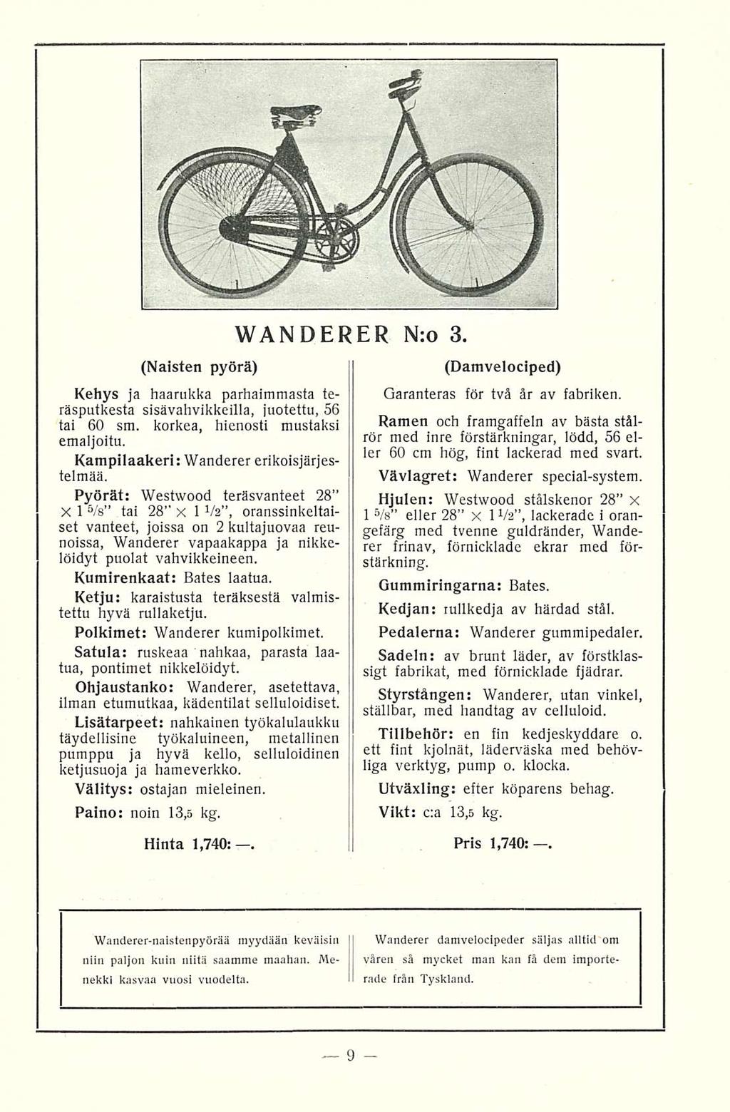 _ 9 (Naisten pyörä) WANDERER N:o 3. Kehys ja haarukka parhaimmasta teräsputkesta sisävahvikkeilla, juotettu, 56 tai 60 sm. korkea, hienosti mustaksi emaljoitu.
