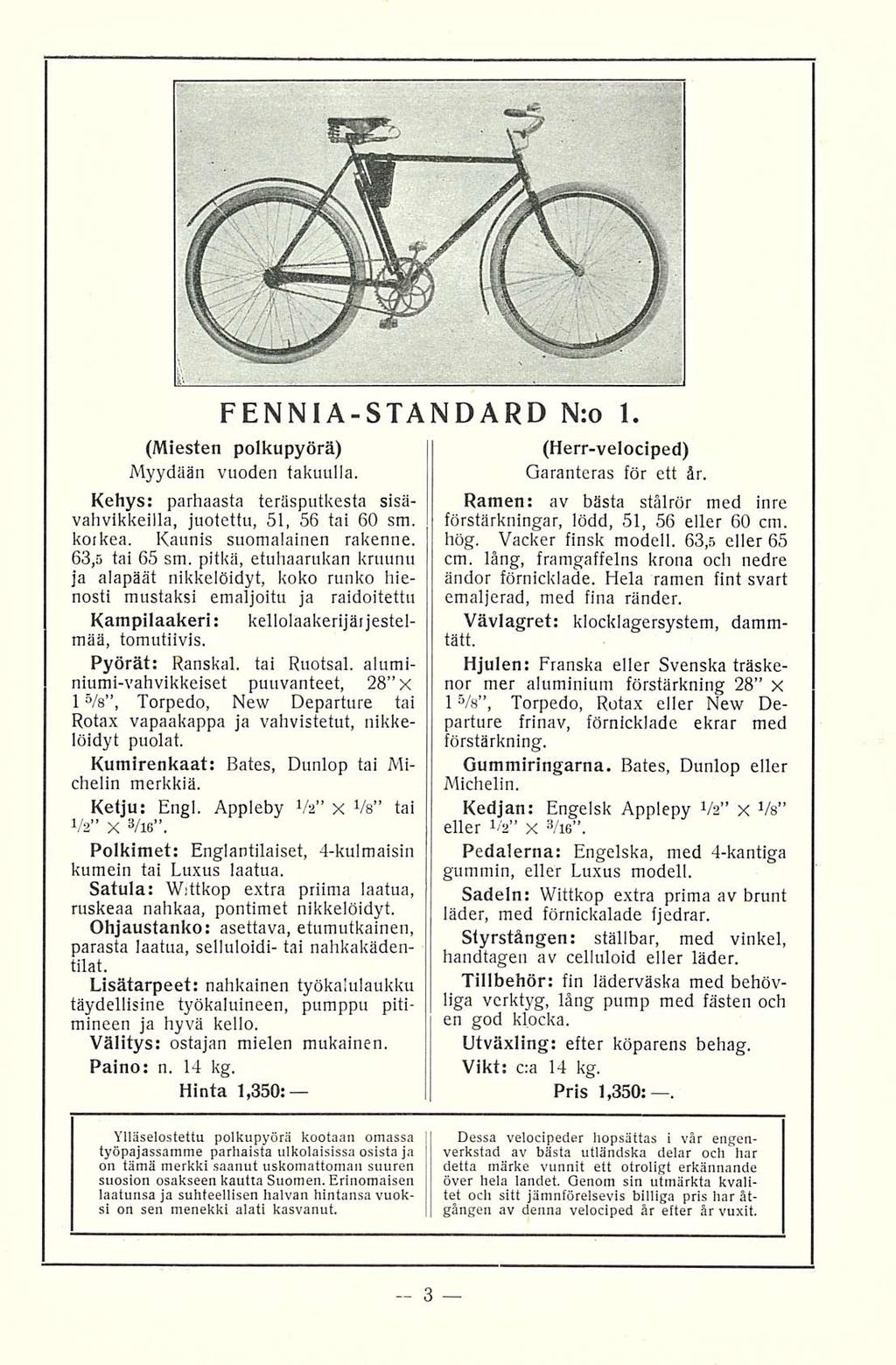 FENNIA-STANDARD N:o 1. (Miesten polkupyörä) Myydään vuoden takuulla. Kehys: parhaasta teräsputkesta sisävahvikkeilla, juotettu, 51, 56 tai 60 sm. korkea. Kaunis suomalainen rakenne. 63,5 tai 65 sm.