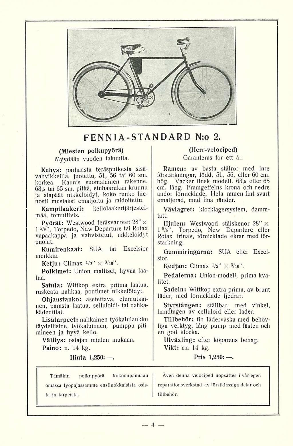 FENNIA-STANDARD N;o 2. (Miesten polkupyörä) Myydään vuoden takuulla. Kehys: parhaasta teräsputkesta sisävahvikkeilla, juotettu, 51, 56 tai 60 sm. korkea. Kaunis suomalainen rakenne. 63,5 tai 65 sm.