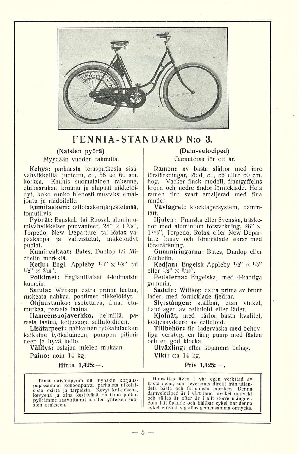 FEN NIA-STAN DARD N:o 3. (Naisten pyörä) Myydään vuoden takuulla. Kehys: parhaasta teräsputkesta sisävahvikkeilla, juotettu, 51, 56 tai 60 sm, korkea.