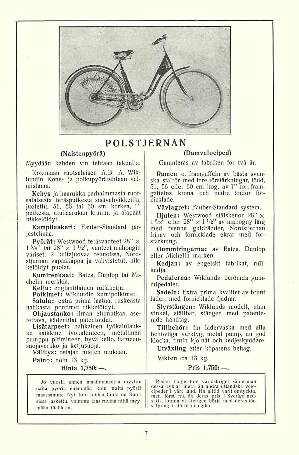 POLSTJERNAN (Naistenpyörä) Myydään kahden v:n tehtaan takuulla. Kokonaan ruotsalaisen A.B. A. Wiklundin Kone- ja polkupyörätehtaan valmistama.