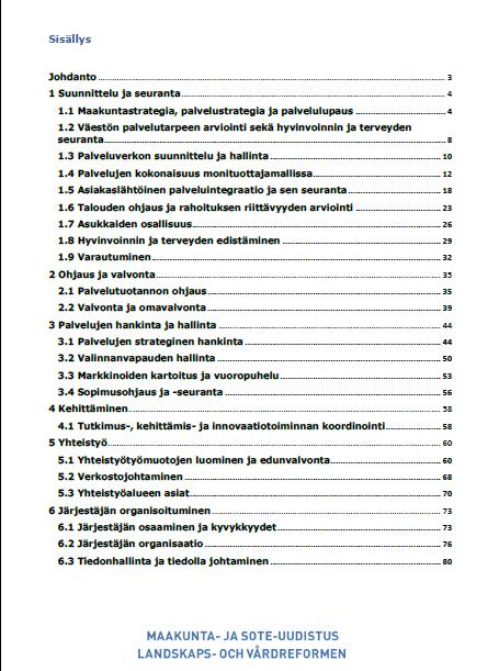 Maakunnan järjestämisvastuu Maakuntien toiminnassa palvelujen järjestäminen ja tuottaminen erotetaan toisistaan sosiaali- ja terveyspalveluissa, pelastustoimen ja varautumisen palveluissa,