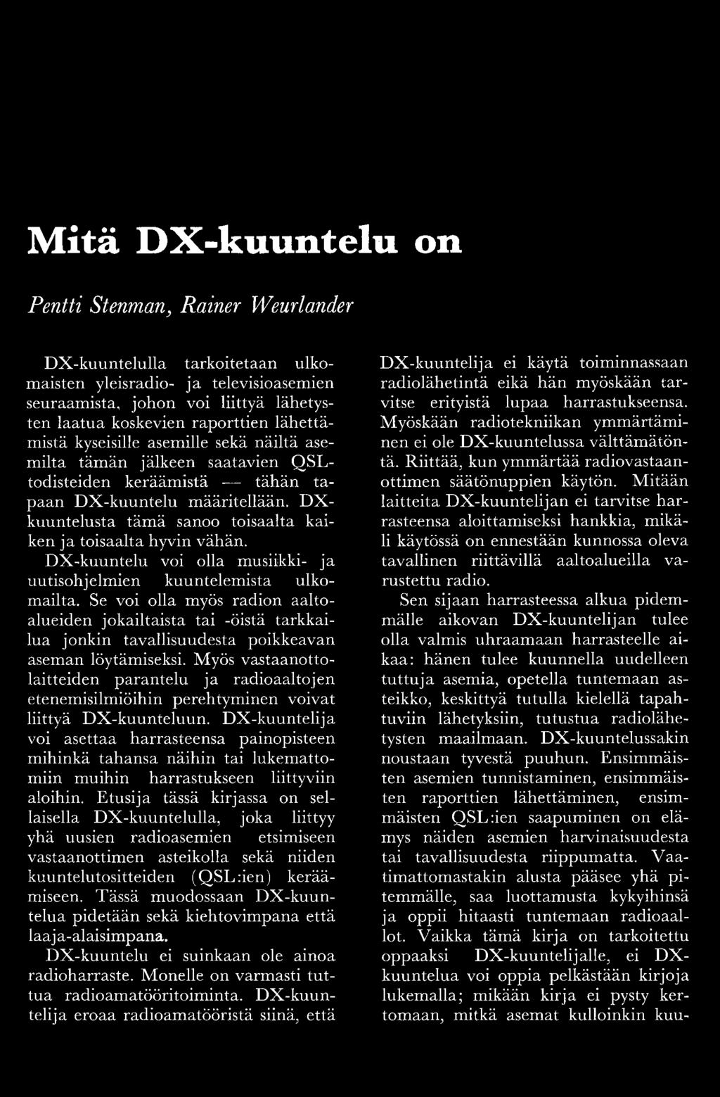 D X - kuuntelusta täm ä sanoo toisaalta kaiken ja toisaalta hyvin vähän. D X -kuu ntelu voi olla musiikki- ja uutisohjelm ien kuuntelemista ulkom ailta.