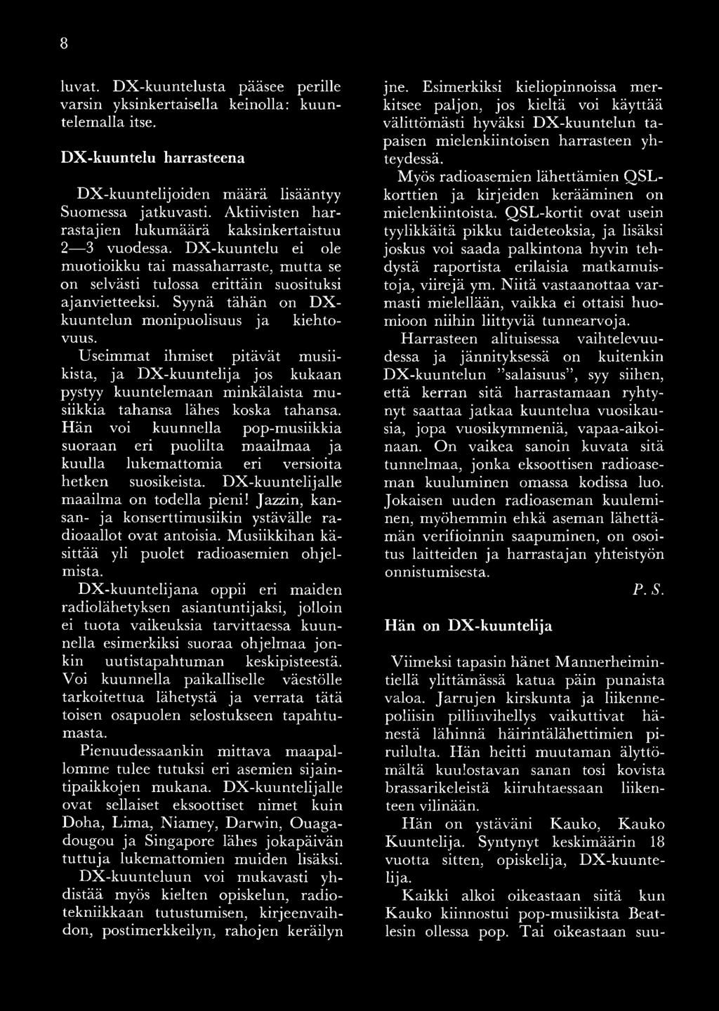 Syynä tähän on D X - kuuntelun monipuolisuus ja kiehtovuus.