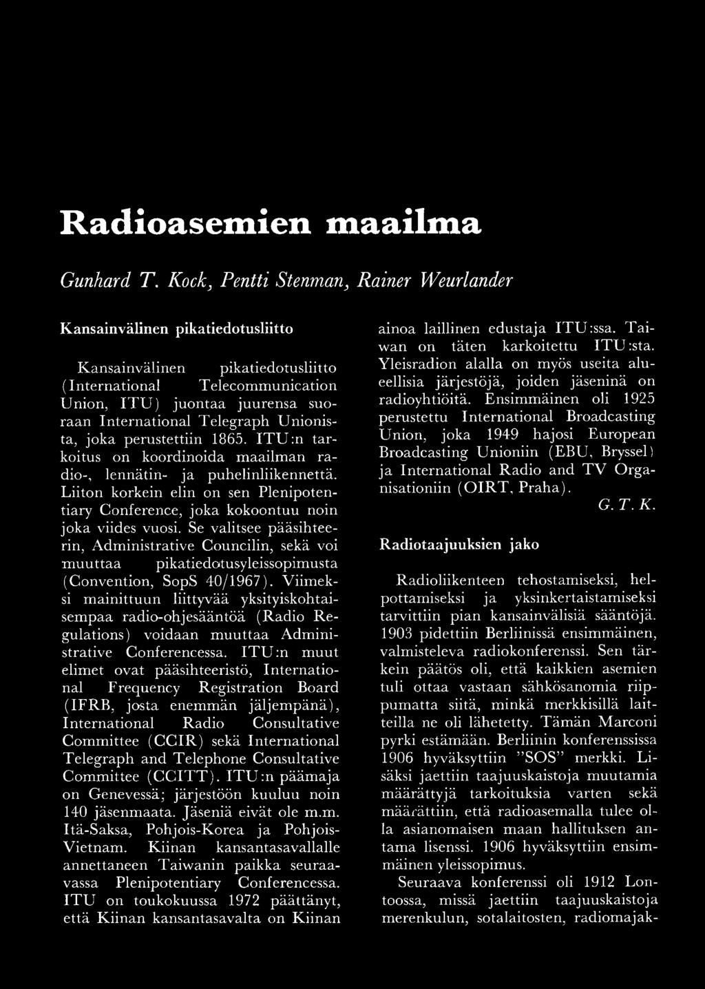 Telegraph U nionista, jo ka perustettiin 1865. IT U :n tarkoitus on koordinoida m aailm an radio-, lennätin- ja puhelinliikennettä.