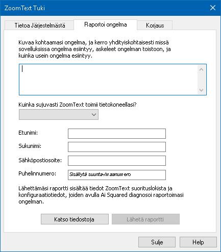 Kappale 11 ZoomText Tuki 263 Raportoi ongelma Raportoi ongelma valintaikkuna antaa mahdollisuuden sähköisesti raportoida kokemiasi ongelmia samalla, kun käytät ZoomTextiä.
