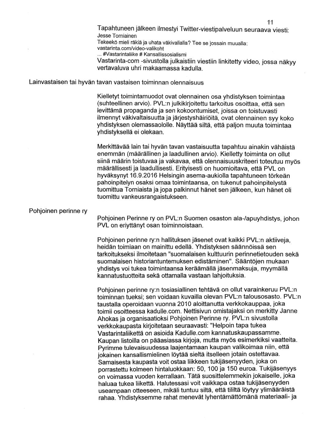 11 Tapahtuneen jälkeen ilmestyi Tvvitter-viestipalveluun seuraava viesti: Jesse Torniainen Tekeekö mieli räkiä ja uhata väkivallalla? Tee se jossain muualla: vastarinta.com/video-valikoht.