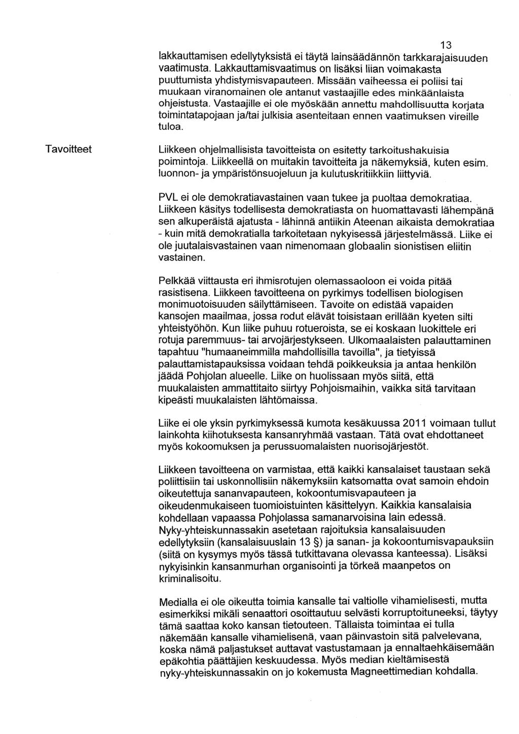 13 lakkauttamisen edellytyksistä ei täytä lainsäädännön tarkkarajaisuuden vaatimusta. Lakkauttamisvaatimus on lisäksi liian voimakasta puuttumista yhdistymisvapauteen.
