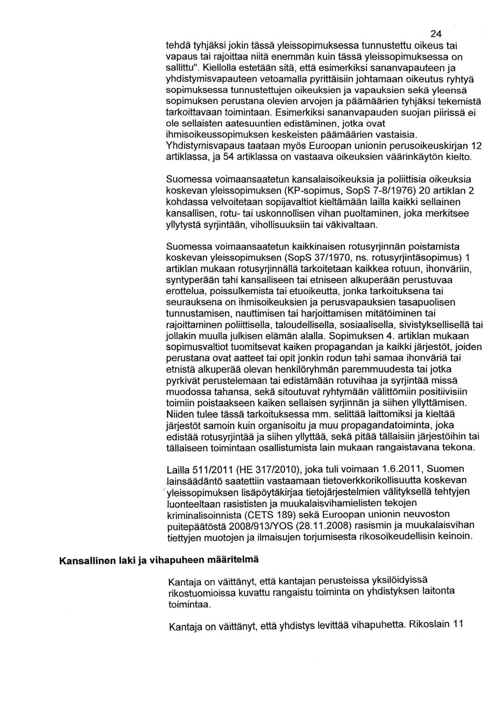 Kansallinen laki ja vihapuheen määritelmä 24 tehdä tyhjäksi jokin tässä yleissopimuksessa tunnustettu oikeus tai vapaus tai rajoittaa niitä enemmän kuin tässä yleissopimuksessa on sallittu".