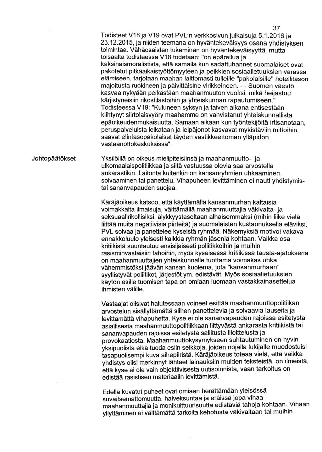 37 Todisteet V18 ja V19 ovat PVL:n verkkosivun julkaisuja 5.1.2016 ja 23.12.2015, ja niiden teemana on hyväntekeväisyys osana yhdistyksen toimintaa.