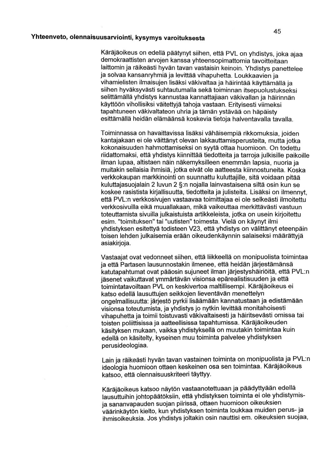 Yhteenveto, olennaisuusarviointi, kysymys varoituksesta 45 Käräjäoikeus on edellä päätynyt siihen, että PVL on yhdistys, joka ajaa demokraattisten arvojen kanssa yhteensopimattomia tavoitteitaan