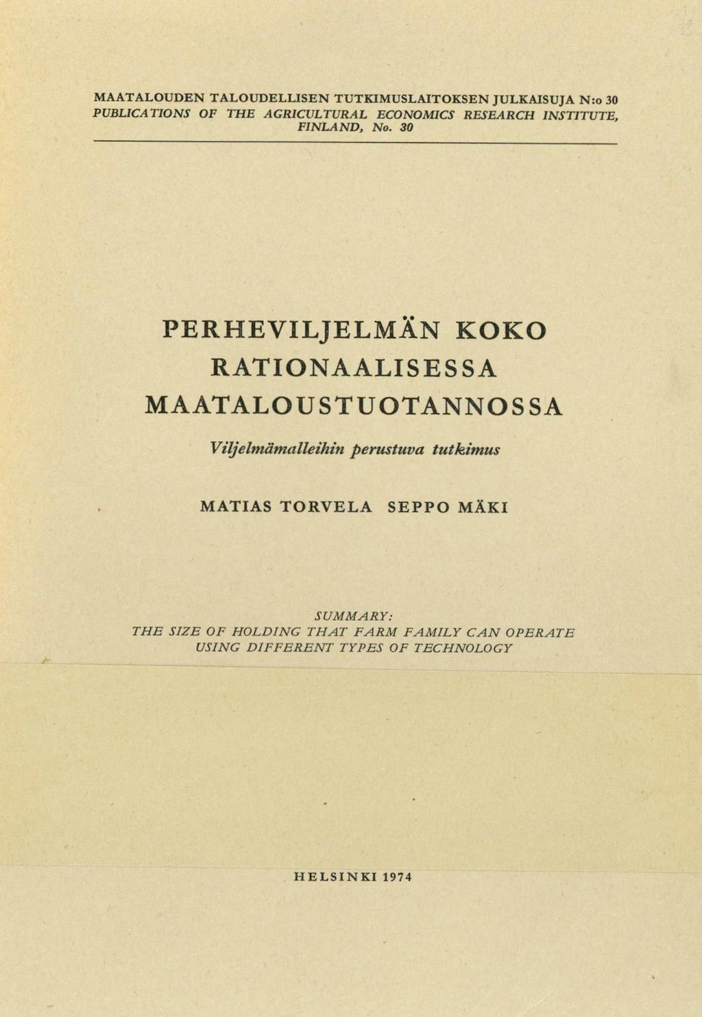 MAATALOUDEN TALOUDELLISEN TUTKIMUSLAITOKSEN JULKAISUJA N:o 30 PUBLICATIONS OF THE AGRICULTURAL ECONOMICS RESEARCH INSTITUTE, FINLAND, No.