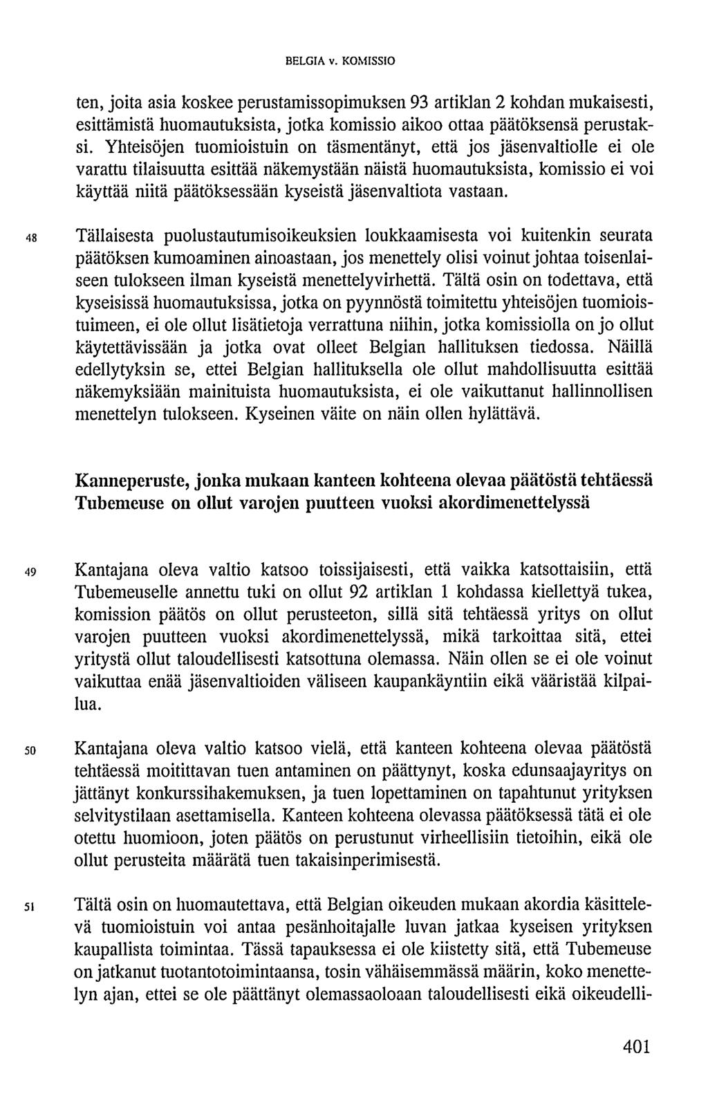 ten, joita asia koskee perustamissopimuksen 93 artiklan 2 kohdan mukaisesti, esittämistä huomautuksista, jotka komissio aikoo ottaa päätöksensä perustaksi.