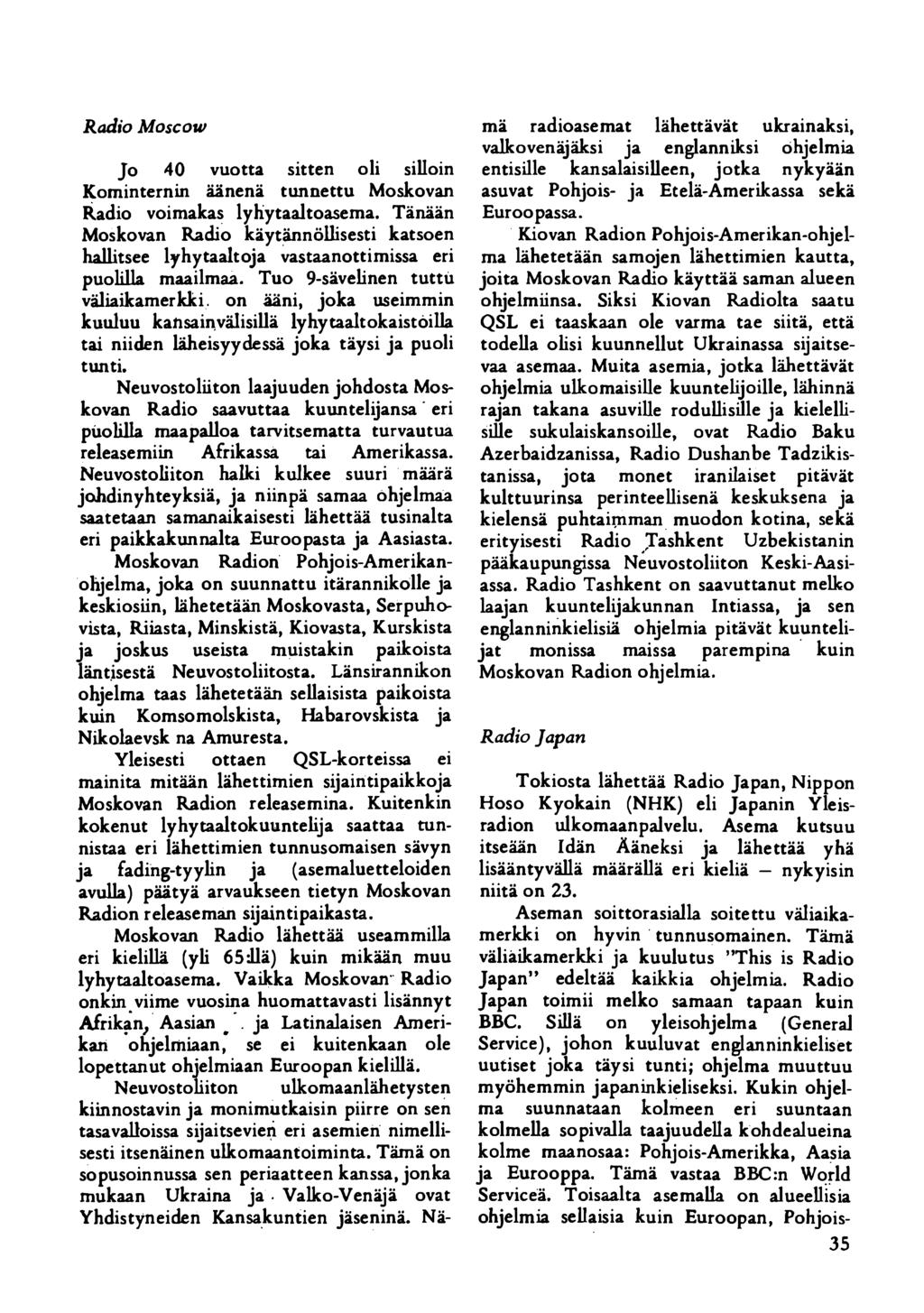 Radio Moscow Jo 40 vuotta sitten oli silloin Kominternin äänenä tunnettu Moskovan Radio voimakas lyhytaaltoasema.