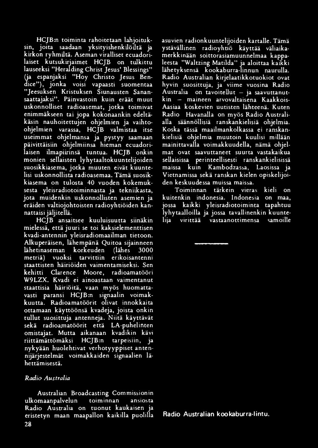 HCJB:n toiminta rahoitetaan lahjoituksin, joita saadaan yksityishenkilöiltä ja kirkon ryhmiltä.