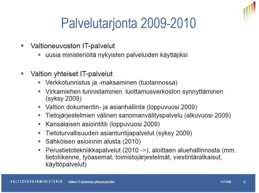 Tuntuvatko seuraavat kuvat miten tutuilta? Valtion IT-palvelukeskuksen perustaminen 1.1.2009, itse aloitin 1.3.2009 1.