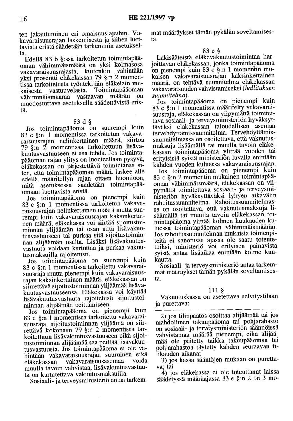 16 HE 22111997 vp ten jakautuminen eri omaisuuslajeihin. Vakavaraisuusrajan laskemisesta ja siihen luettavista eristä säädetään tarkemmin asetuksella.