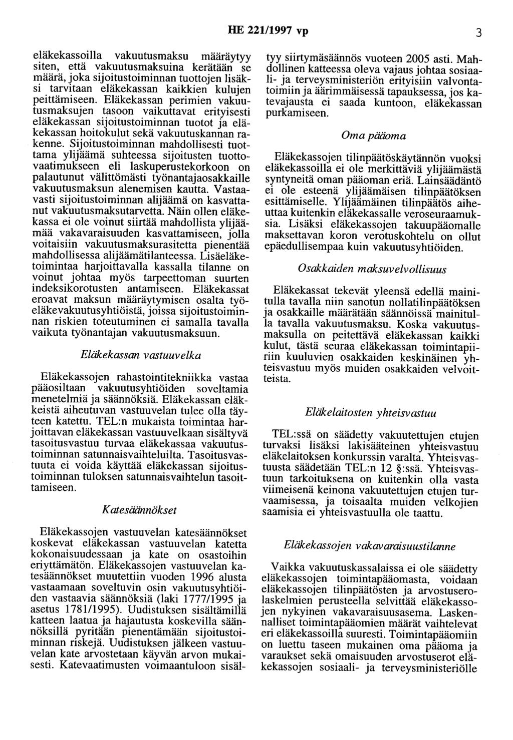 HE 221/1997 vp 3 eläkekassoilla vakuutusmaksu määräytyy siten, että vakuutusmaksuina kerätään se määrä, joka sijoitustoiminnan tuottojen lisäksi tarvitaan eläkekassan kaikkien kulujen peittämiseen.