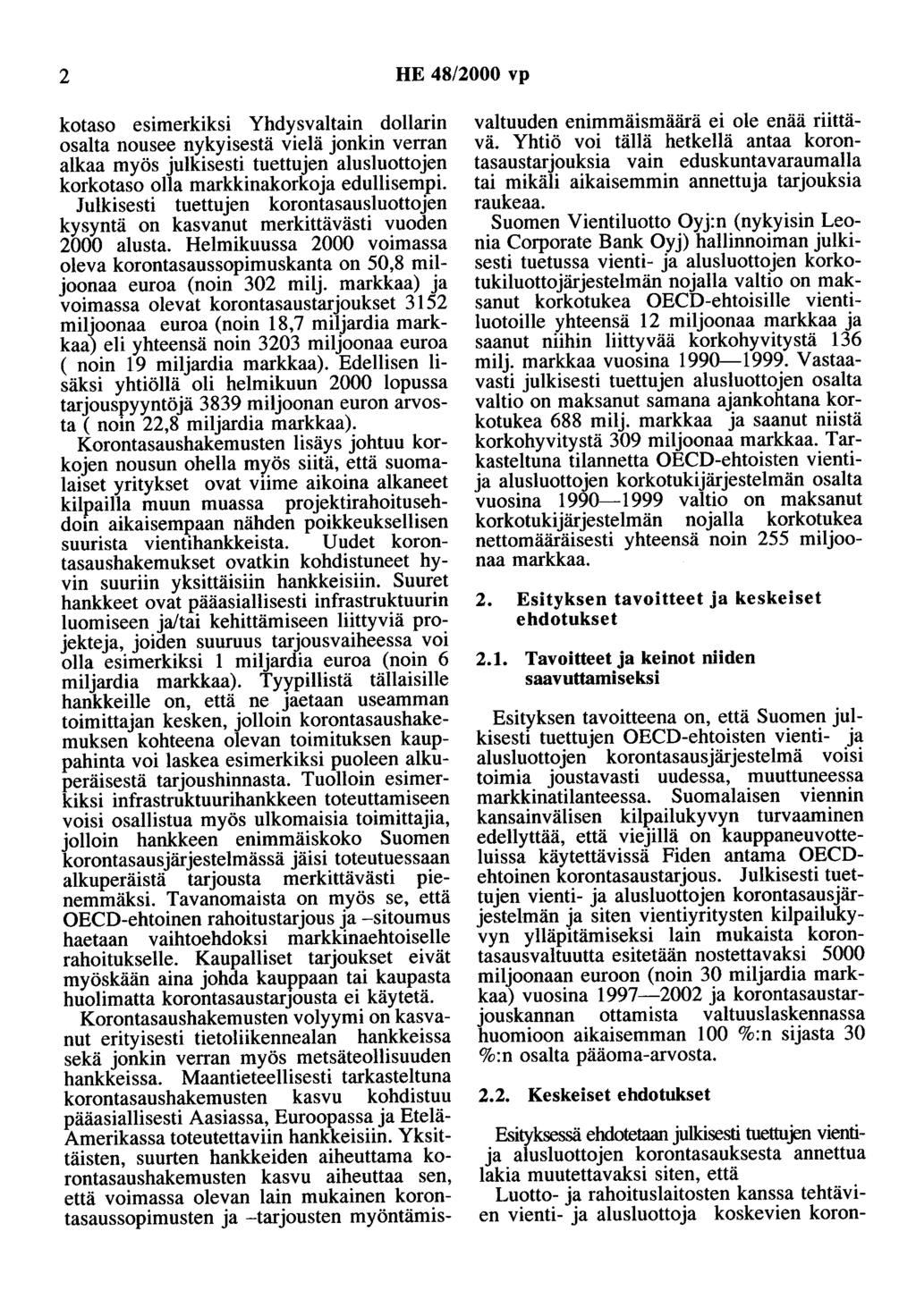 2 HE 48/2000 vp kotaso esimerkiksi Yhdysvaltain dollarin osalta nousee nykyisestä vielä jonkin verran alkaa myös julkisesti tuettujen alusluottojen korkotaso olla markkinakorkoja edullisempi.